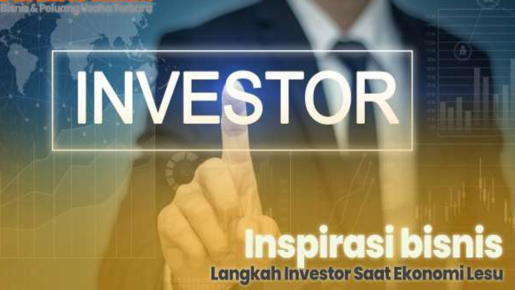 Ketika Ekonomi Sedang Lesu, Ada 6 Langkah Yang Bisa Dilakukan Oleh Investor